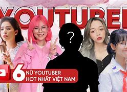 Youtuber Nào Nhiều Người Đăng Ký Nhất Việt Nam